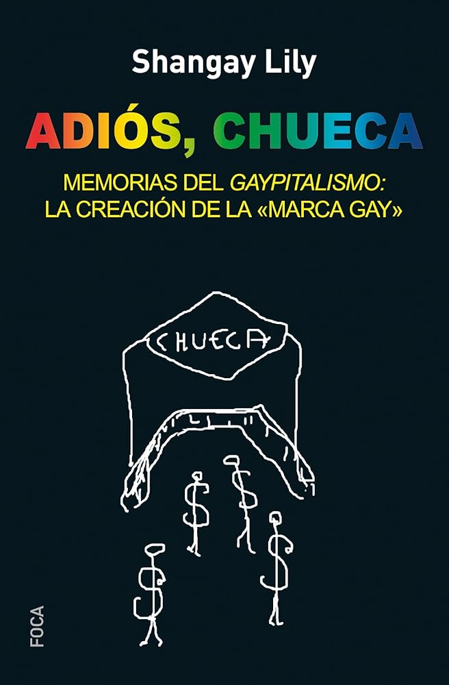 Adiós, Chueca. Memorias del gaypitalismo: creando la marca gay
