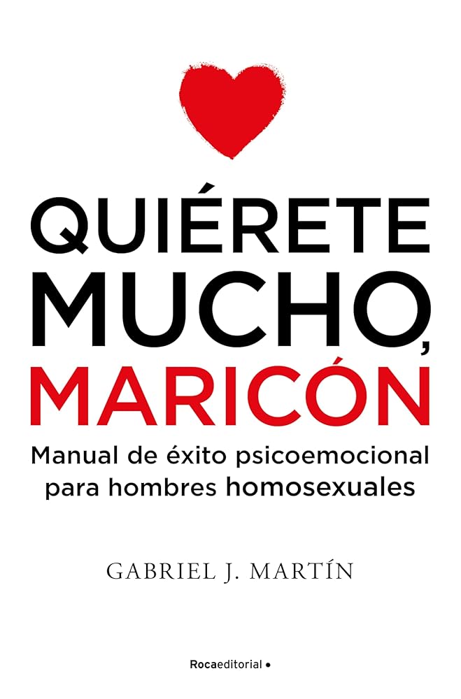 Quiérete mucho, maricón: Manual de éxito psicoemocional para hombres homosexuales – Plastic Books